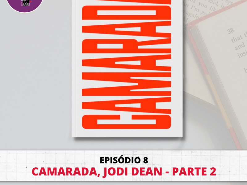 Camarada, Jodi dean – (Parte 02)